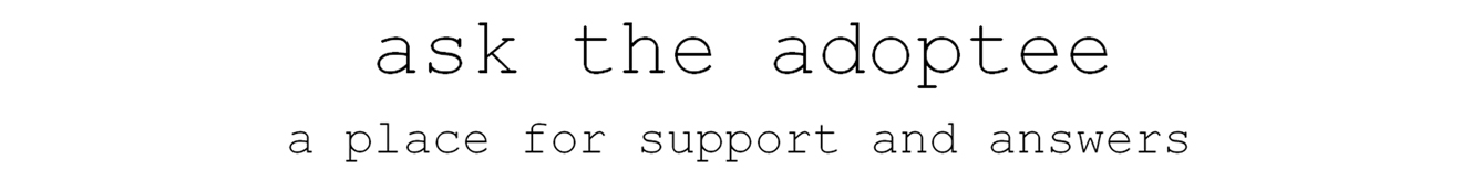 Ask The Adoptee - A Place For Support And Answers